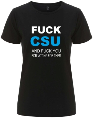 tailliertes Fairtrade T-Shirt: Fuck CSU and fuck you for voting for them