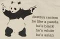 Zum T-Shirt "destroy racism - be like a panda" für 15,00 € gehen.