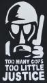 Zum Trägershirt "Too many Cops - Too little Justice" für 15,00 € gehen.