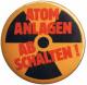 Zur Artikelseite von "Atomanlagen abschalten!", 37mm Magnet-Button für 2,50 €