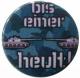 Zur Artikelseite von "Bis einer heult!", 37mm Magnet-Button für 2,50 €