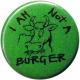 Zur Artikelseite von "I am not a burger", 37mm Magnet-Button für 2,50 €
