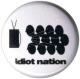 Zur Artikelseite von "Idiot nation", 37mm Magnet-Button für 2,50 €