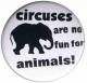 Zur Artikelseite von "Circuses are No Fun for Animals", 50mm Magnet-Button für 3,00 €