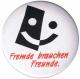 Zur Artikelseite von "Fremde brauchen Freunde", 50mm Magnet-Button für 3,00 €