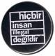 Zur Artikelseite von "hicbir insan illegal degildir (schwarz)", 50mm Magnet-Button für 3,00 €