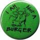 Zur Artikelseite von "I am not a burger", 50mm Magnet-Button für 3,00 €