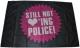 Zur Artikelseite von "Still not loving Police!", Fahne / Flagge (ca. 150x100cm) für 25,00 €