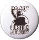 Zur Artikelseite von "Do not question authority", 50mm Button für 1,40 €