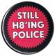 Zur Artikelseite von "Still H8ing Police", 50mm Button für 1,40 €