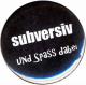 Zur Artikelseite von "subversiv und Spass dabei", 50mm Button für 1,40 €