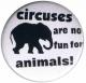Zur Artikelseite von "Circuses are No Fun for Animals", 25mm Button für 0,90 €
