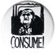 Zur Artikelseite von "Consume!", 25mm Button für 0,90 €