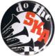 Zur Artikelseite von "do the SKA", 25mm Button für 0,90 €