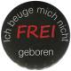 Zur Artikelseite von "Frei geboren", 25mm Button für 0,90 €