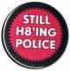 Zur Artikelseite von "Still H8ing Police", 25mm Button für 0,90 €