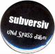 Zur Artikelseite von "subversiv und Spass dabei", 25mm Button für 0,90 €