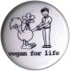 Zur Artikelseite von "Vegan for Life", 25mm Button für 0,88 €