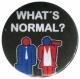 Zur Artikelseite von "what´s normal?", 25mm Button für 0,90 €