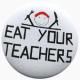 Zur Artikelseite von "Eat your teachers", 25mm Magnet-Button für 2,14 €