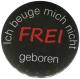 Zur Artikelseite von "Frei geboren", 25mm Magnet-Button für 2,00 €