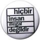 Zur Artikelseite von "Hicbir insan illegal degildir", 25mm Magnet-Button für 2,00 €