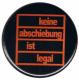 Zur Artikelseite von "Keine Abschiebung ist legal", 25mm Magnet-Button für 2,00 €