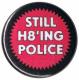 Zur Artikelseite von "Still H8ing Police", 25mm Magnet-Button für 2,00 €