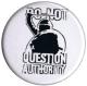 Zur Artikelseite von "Do not question authority", 37mm Button für 1,10 €