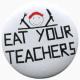 Zur Artikelseite von "Eat your teachers", 37mm Button für 1,17 €