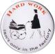 Zur Artikelseite von "Hard work isn't only in the factory", 37mm Button für 1,10 €