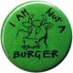 Zur Artikelseite von "I am not a burger", 37mm Button für 1,10 €