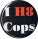Zur Artikelseite von "I H8 Cops", 37mm Button für 1,10 €
