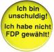 Zum 50mm Button "Ich bin unschuldig! Ich habe nicht FDP gewählt!" für 1,40 € gehen.
