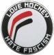 Zum 37mm Button "Love Hockey Hate Fascism" für 1,10 € gehen.