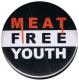 Zum 25mm Button "Meat Free Youth" für 0,90 € gehen.