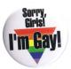 Zum 37mm Button "Sorry, Girls! I'm Gay!" für 1,00 € gehen.