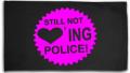 Zur Artikelseite von "Still not loving Police! (pink)", Fahne / Flagge (ca. 150x100cm) für 25,00 €