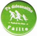 Zur Artikelseite von "Tá dídeaenaithe Fáilte - Thabhairt do chlann", 25mm Button für 0,90 €