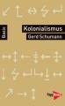 Zur Artikelseite von Gerd Schumann: "Kolonialismus, Neokolonialismus, Rekolonisierung", Buch für 9,90 €