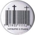 Zum 25mm Magnet-Button "Consume o muere" für 2,00 € gehen.