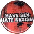 Zum 25mm Button "Have Sex Hate Sexism" für 0,90 € gehen.