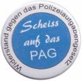 Zum 50mm Button "Scheiss auf das PAG - Widerstand gegen das Polizeiaufgabengesetz" für 1,40 € gehen.