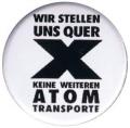 Zum 37mm Button "Wir stellen uns quer - Keine weiteren Atomtransporte" für 1,10 € gehen.