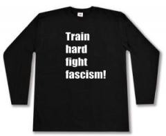 Zum Longsleeve "Train hard fight fascism !" für 15,00 € gehen.