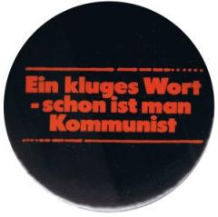 Zum 25mm Button "Ein kluges Wort - schon ist man Kommunist" für 0,90 € gehen.