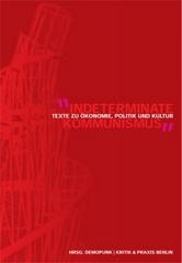 Zum Buch "Indeterminate! Kommunismus" von DemoPunK und Kritik und Praxis Berlin (Hrsg.) für 18,00 € gehen.