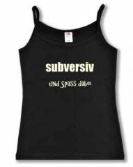 Zum Trägershirt "subversiv und Spass dabei" für 15,00 € gehen.