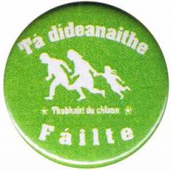 Zum 50mm Button "Tá dídeaenaithe Fáilte - Thabhairt do chlann" für 1,40 € gehen.